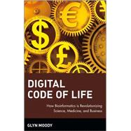 Digital Code of Life How Bioinformatics is Revolutionizing Science, Medicine, and Business