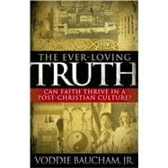 The Ever-Loving Truth Can Faith Thrive in a Post-Christian Culture?