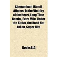 Shenandoah Albums : In the Vicinity of the Heart, Long Time Comin', Extra Mile, under the Kudzu, the Road Not Taken, Super Hits