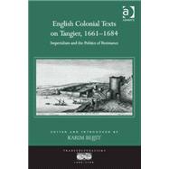 English Colonial Texts on Tangier, 1661û1684: Imperialism and the Politics of Resistance
