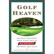 Golf Heaven : Insiders Remember Their First Trip to Augusta National Golf Club