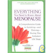 Everything You Need to Know about Menopause : A Comprehensive Guide to Surviving--And Thriving--During This Turbulent Life Stage
