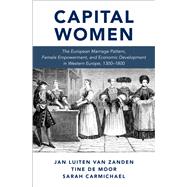 Capital Women The European Marriage Pattern, Female Empowerment and Economic Development in Western Europe 1300-1800