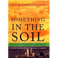 Something in the Soil Legacies and Reckonings in the New West