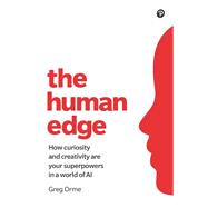 The Human Edge How curiosity and creativity are your superpowers in the digital economy