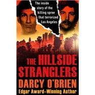 The Hillside Stranglers The Inside Story of the Killing Spree That Terrorized Los Angeles