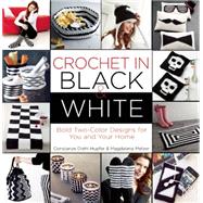 Crochet in Black-and-White Bold Two-Color Designs for You and Your Home