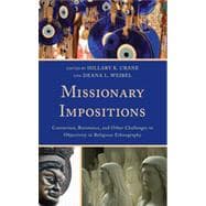 Missionary Impositions Conversion, Resistance, and other Challenges to Objectivity in Religious Ethnography