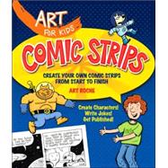 Art for Kids: Comic Strips Create Your Own Comic Strips from Start to Finish