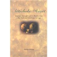 Artichoke Heart : Journey Through Loss to Rediscover the Soul and Celebrate Living