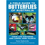 A Field Guide to Butterflies of Australia Their Life Histories and Larval Host Plants