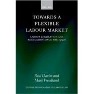 Towards a Flexible Labour Market Labour Legislation and Regulation since the 1990s