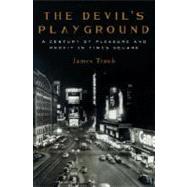 Devil's Playground : A Century of Pleasure and Profit in Times Square