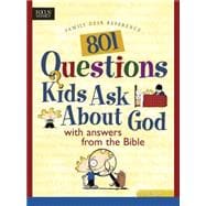 801 Questions Kids Ask about God : With Answers from the Bible