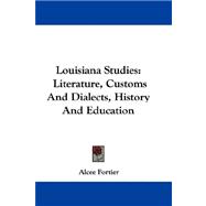 Louisiana Studies : Literature, Customs and Dialects, History and Education