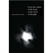 From the Eclipse of the Body to the Dawn of Thought