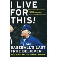 I Live for This!: Baseball's Last True Believer