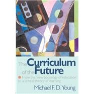 The Curriculum of the Future: From the 'New Sociology of Education' to a Critical Theory of Learning
