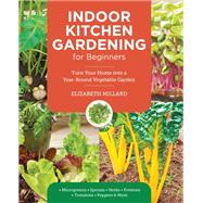 Indoor Kitchen Gardening for Beginners Turn Your Home Into a Year-round Vegetable Garden - Microgreens - Sprouts - Herbs - Potatoes - Tomatoes - Peppers & More