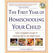 The First Year of Homeschooling Your Child Your Complete Guide to Getting Off to the Right Start