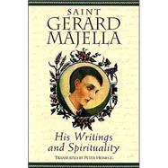 Saint Gerard Majella : His Writings and Spirituality