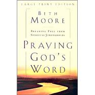 Praying God's Word: Breaking Free from Spiritual Strongholds