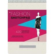 The Fashion Sketchpad 420 Figure Templates for Designing Looks and Building Your Portfolio,9780811877886