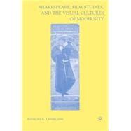 Shakespeare, Film Studies, And the Visual Cultures of Modernity
