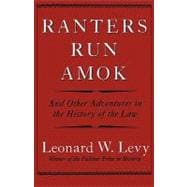Ranters Run Amok And Other Adventures in the History of the Law