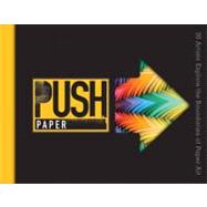 PUSH Paper 30 Artists Explore the Boundaries of Paper Art