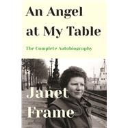 An Angel at My Table The Complete Autobiography