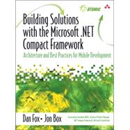 Building Solutions with the Microsoft .NET Compact Framework Architecture and Best Practices for Mobile Development