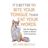 It's Better to Bite Your Tongue Than Eat Your Words
