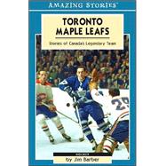 Toronto Maple Leafs : Stories of Canada's Legendary Team