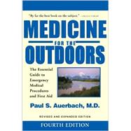 Medicine for the Outdoors; The Essential Guide to Emergency Medical Procedures and First Aid; Revised and Expanded Edition