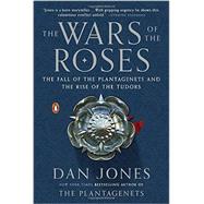 The Wars of the Roses The Fall of the Plantagenets and the Rise of the Tudors