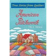 American Patchwork : True Stories from Quilters
