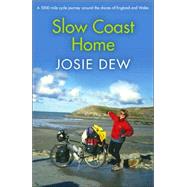 Slow Coast Home : A 5,000-Mile Cycle Journey Around the Shores of England and Wales