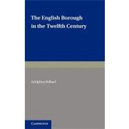 The English Borough in the Twelfth Century: Being Two Lectures Delivered in the Examination Schools Oxford on 22 and 29 October 1913
