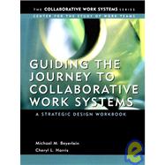 Guiding the Journey to Collaborative Work Systems A Strategic Design Workbook