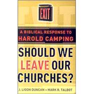 Should We Leave Our Churches?: A Biblical Response to Harold Camping