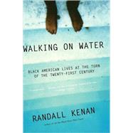 Walking on Water Black American Lives at the Turn of the Twenty-First Century