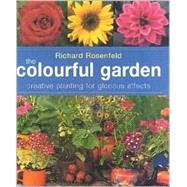 The Colorful Garden: Creative Planting for Glorious Effects