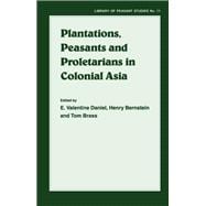 Plantations, Proletarians and Peasants in Colonial Asia