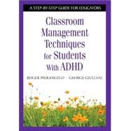 Classroom Management Techniques for Students With ADHD; A Step-by-Step Guide for Educators
