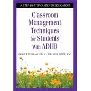 Classroom Management Techniques for Students With ADHD; A Step-by-Step Guide for Educators,9781412917889