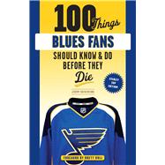 100 Things Blues Fans Should Know or Do Before They Die Stanley Cup Edition