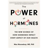 The Power of Hormones The New Science of How Hormones Impact Every Aspect of Our Health