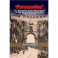 'Paracuellos' The Elimination of the 'Fifth Column' in Republican Madrid During the Spanish Civil War