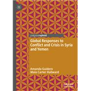 Global Responses to Conflict and Crisis in Syria and Yemen